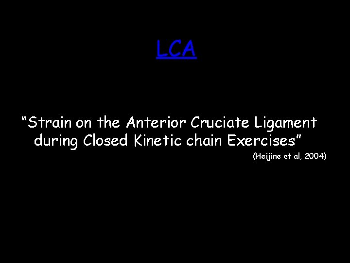 LCA “Strain on the Anterior Cruciate Ligament during Closed Kinetic chain Exercises” (Heijine et