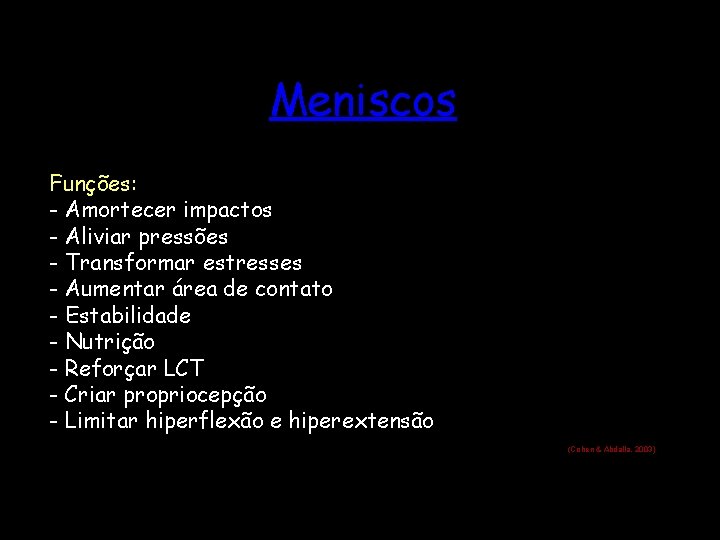 Meniscos Funções: - Amortecer impactos - Aliviar pressões - Transformar estresses - Aumentar área