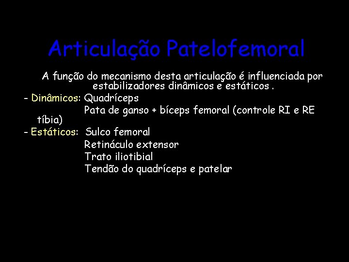 Articulação Patelofemoral A função do mecanismo desta articulação é influenciada por estabilizadores dinâmicos e