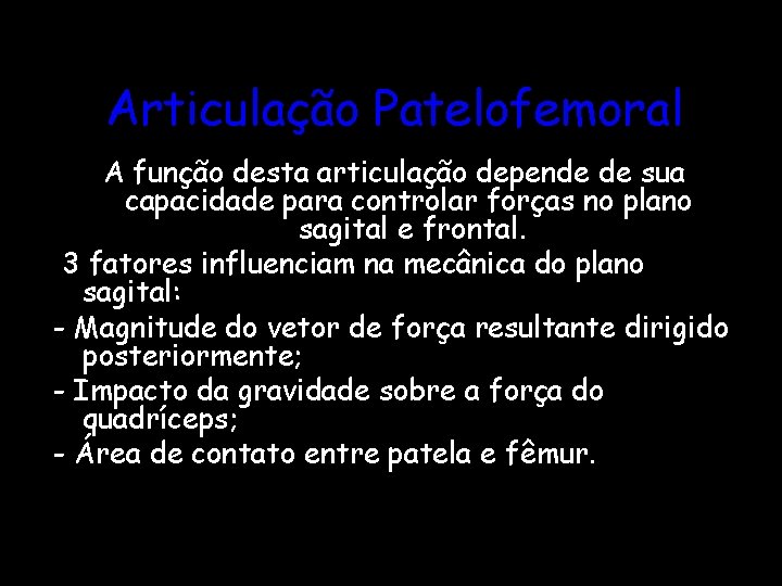 Articulação Patelofemoral A função desta articulação depende de sua capacidade para controlar forças no