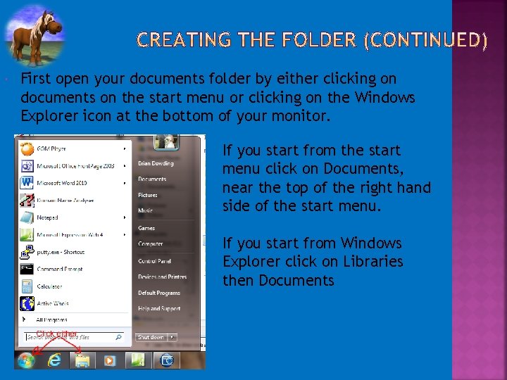  First open your documents folder by either clicking on documents on the start
