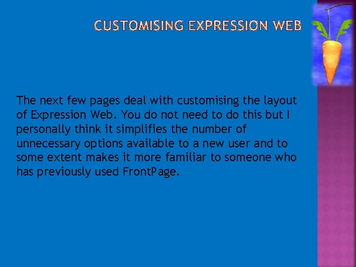 The next few pages deal with customising the layout of Expression Web. You do