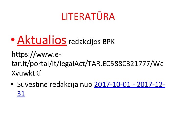 LITERATŪRA • Aktualios redakcijos BPK https: //www. etar. lt/portal/lt/legal. Act/TAR. EC 588 C 321777/Wc