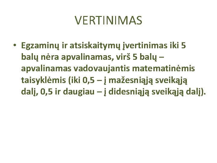 VERTINIMAS • Egzaminų ir atsiskaitymų įvertinimas iki 5 balų nėra apvalinamas, virš 5 balų