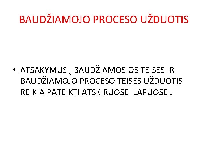 BAUDŽIAMOJO PROCESO UŽDUOTIS • ATSAKYMUS Į BAUDŽIAMOSIOS TEISĖS IR BAUDŽIAMOJO PROCESO TEISĖS UŽDUOTIS REIKIA