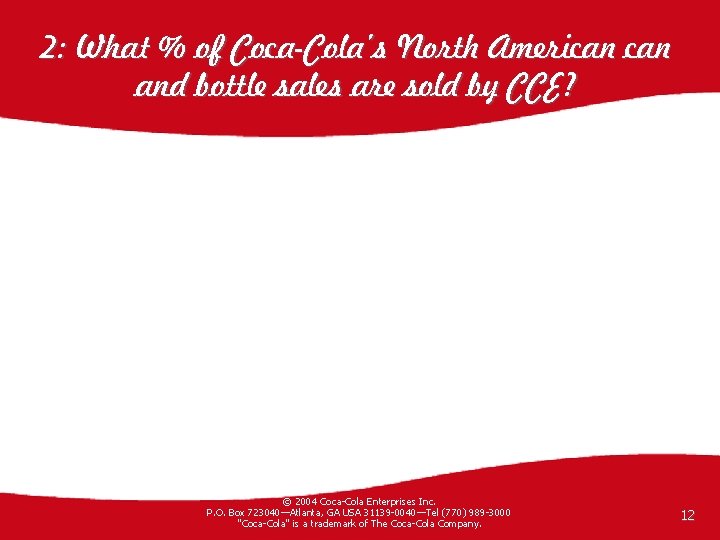 2: What % of Coca-Cola’s North American and bottle sales are sold by CCE?