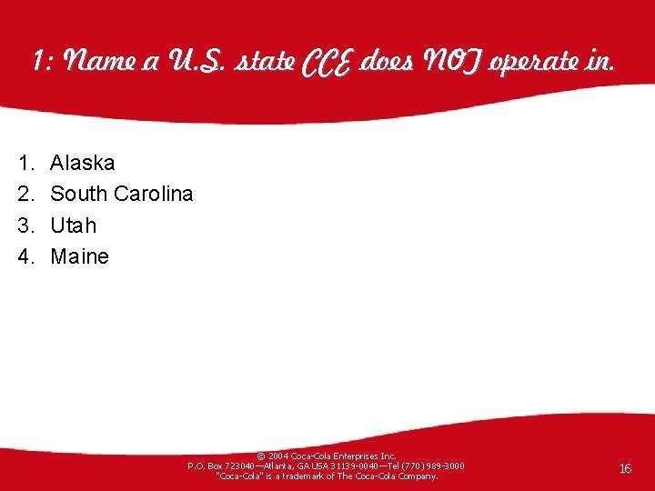 1: Name a U. S. state CCE does NOT operate in. 1. 2. 3.