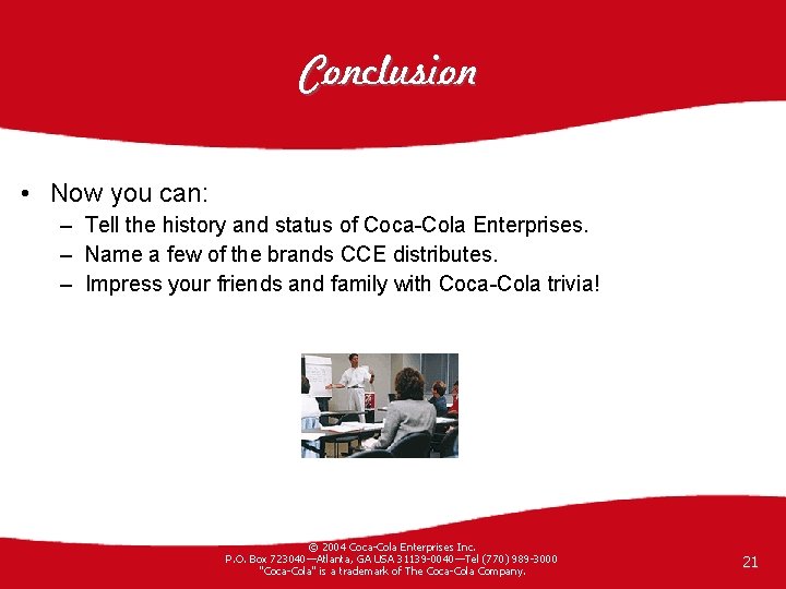 Conclusion • Now you can: – Tell the history and status of Coca-Cola Enterprises.