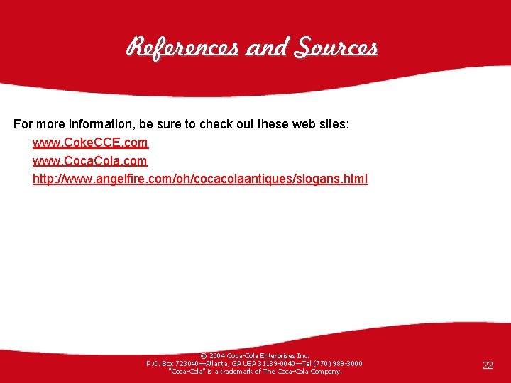 References and Sources For more information, be sure to check out these web sites: