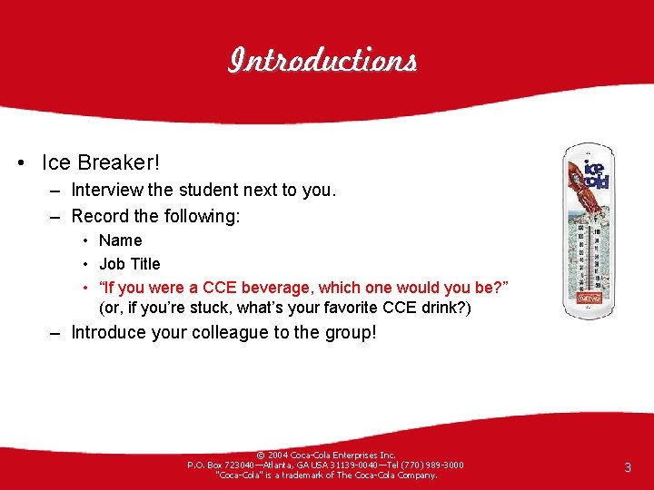 Introductions • Ice Breaker! – Interview the student next to you. – Record the