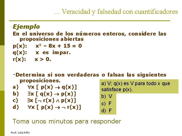 . . . Veracidad y falsedad con cuantificadores Ejemplo En el universo de los