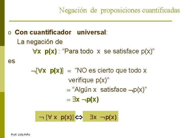 Negación de proposiciones cuantificadas o Con cuantificador universal: La negación de x p(x) :