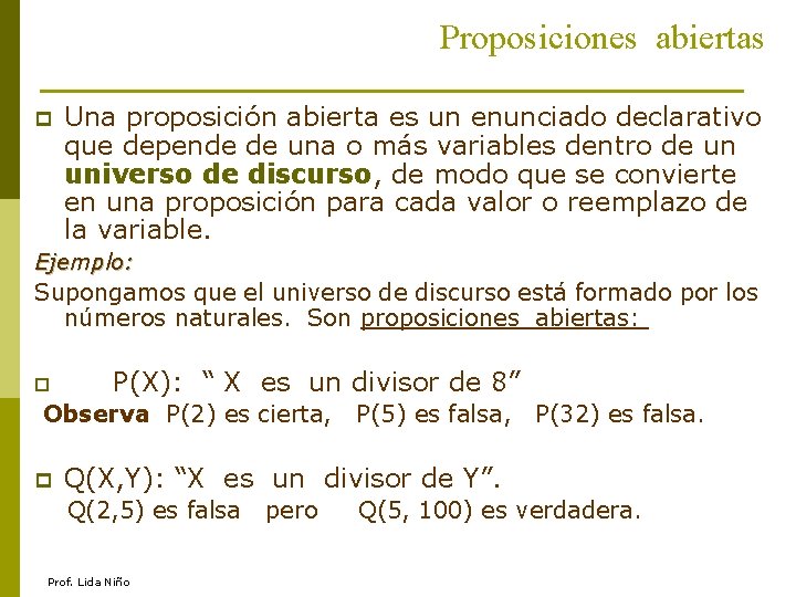 Proposiciones abiertas p Una proposición abierta es un enunciado declarativo que depende de una
