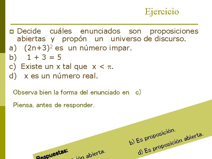 Ejercicio Decide cuáles enunciados son proposiciones abiertas y propón universo de discurso. a) (2