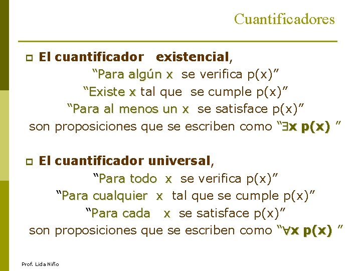 Cuantificadores El cuantificador existencial, “Para algún x se verifica p(x)” Para algún x “Existe