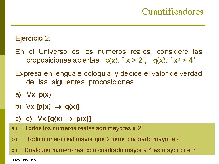 Cuantificadores Ejercicio 2: En el Universo es los números reales, considere las proposiciones abiertas