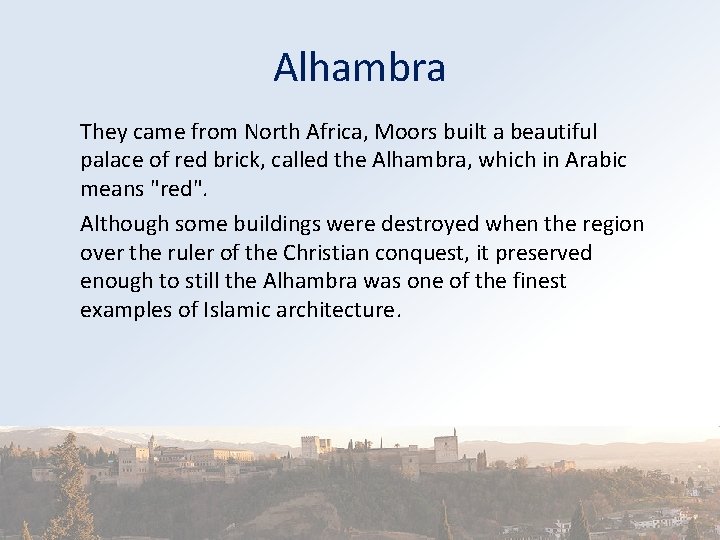 Alhambra They came from North Africa, Moors built a beautiful palace of red brick,