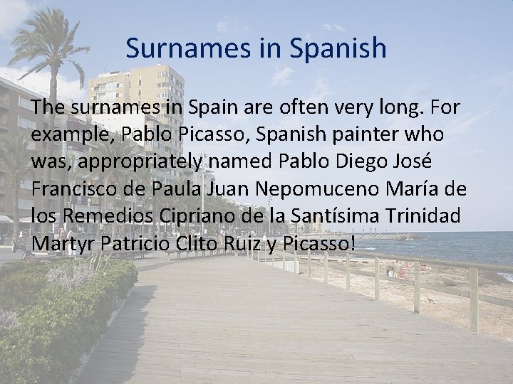 Surnames in Spanish The surnames in Spain are often very long. For example, Pablo