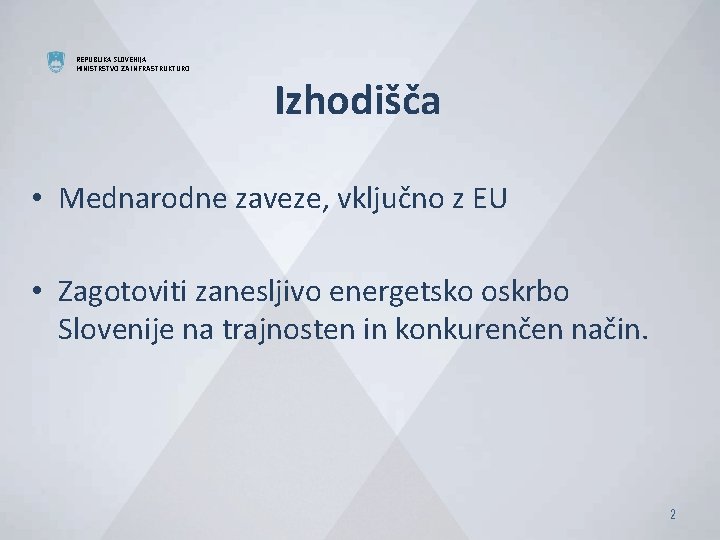 REPUBLIKA SLOVENIJA MINISTRSTVO ZA INFRASTRUKTURO Izhodišča • Mednarodne zaveze, vključno z EU • Zagotoviti