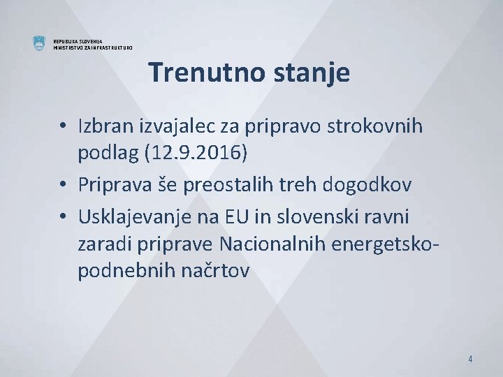 REPUBLIKA SLOVENIJA MINISTRSTVO ZA INFRASTRUKTURO Trenutno stanje • Izbran izvajalec za pripravo strokovnih podlag