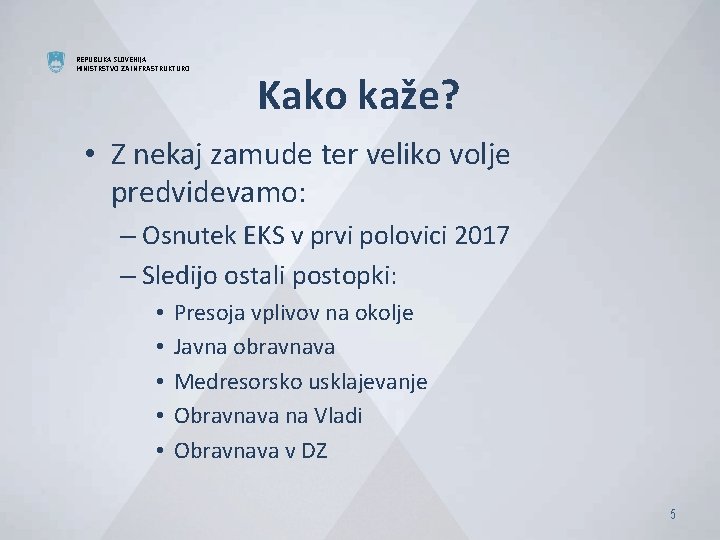 REPUBLIKA SLOVENIJA MINISTRSTVO ZA INFRASTRUKTURO Kako kaže? • Z nekaj zamude ter veliko volje