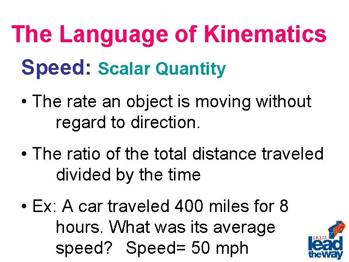 The Language of Kinematics Speed: Scalar Quantity • The rate an object is moving