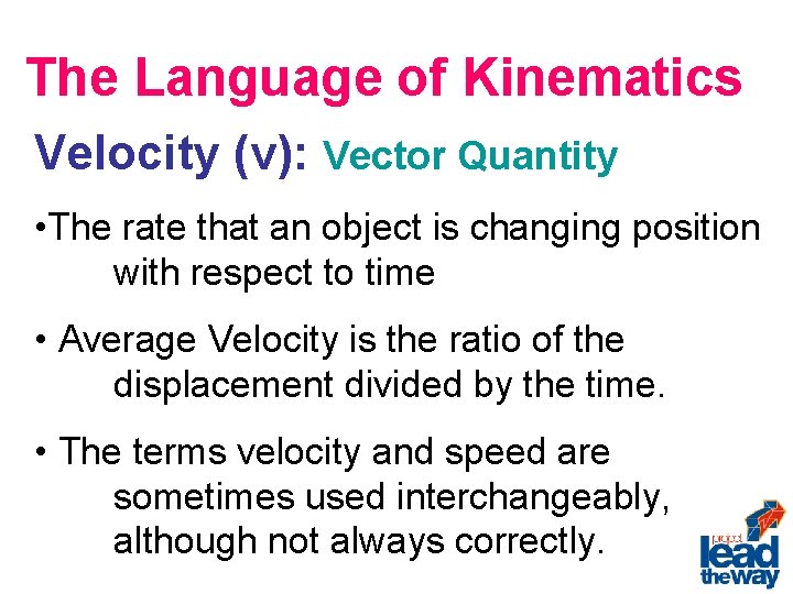 The Language of Kinematics Velocity (v): Vector Quantity • The rate that an object