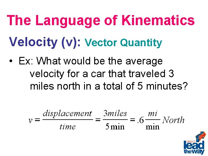 The Language of Kinematics Velocity (v): Vector Quantity • Ex: What would be the