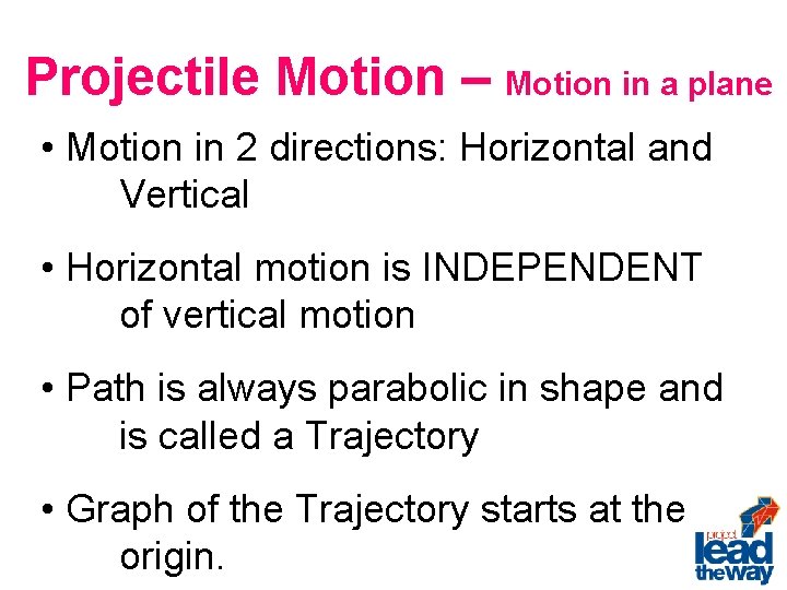 Projectile Motion – Motion in a plane • Motion in 2 directions: Horizontal and