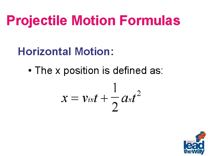 Projectile Motion Formulas Horizontal Motion: • The x position is defined as: 