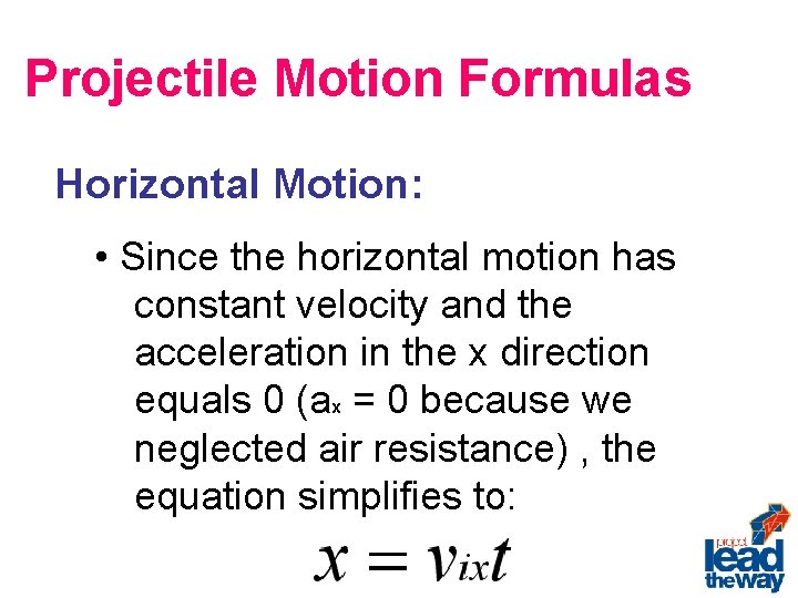 Projectile Motion Formulas Horizontal Motion: • Since the horizontal motion has constant velocity and