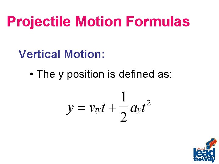 Projectile Motion Formulas Vertical Motion: • The y position is defined as: 