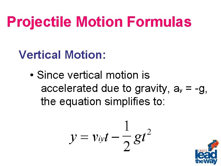 Projectile Motion Formulas Vertical Motion: • Since vertical motion is accelerated due to gravity,