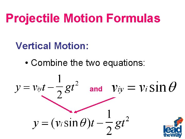 Projectile Motion Formulas Vertical Motion: • Combine the two equations: and 