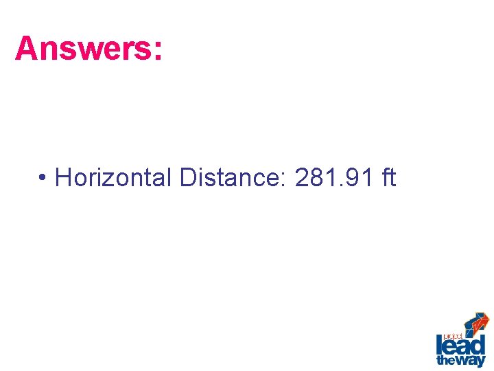 Answers: • Horizontal Distance: 281. 91 ft 