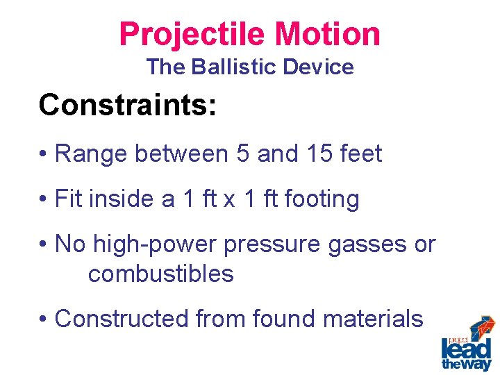 Projectile Motion The Ballistic Device Constraints: • Range between 5 and 15 feet •