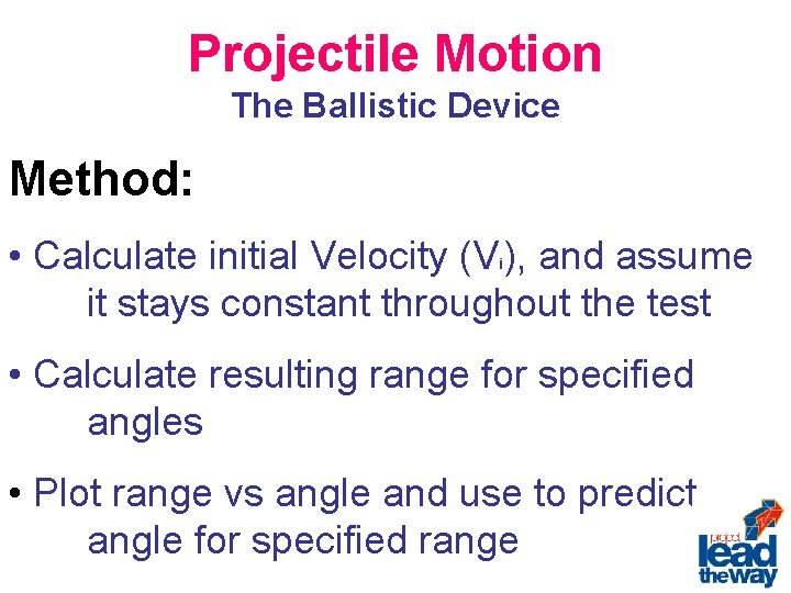 Projectile Motion The Ballistic Device Method: • Calculate initial Velocity (V ), and assume