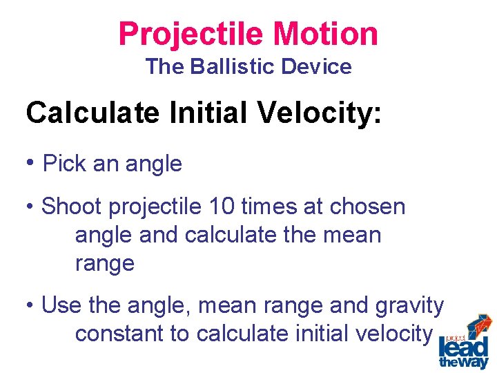 Projectile Motion The Ballistic Device Calculate Initial Velocity: • Pick an angle • Shoot