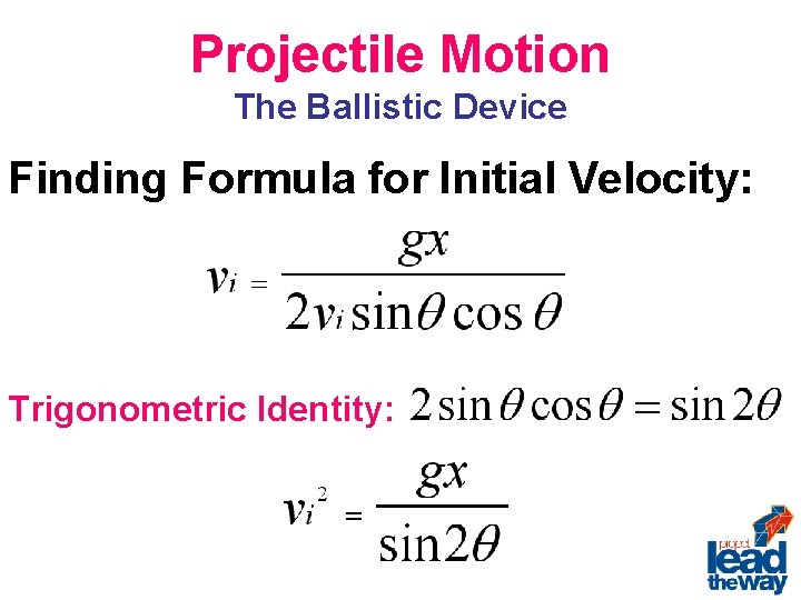 Projectile Motion The Ballistic Device Finding Formula for Initial Velocity: Trigonometric Identity: 