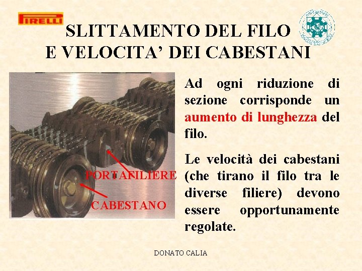 SLITTAMENTO DEL FILO E VELOCITA’ DEI CABESTANI Ad ogni riduzione di sezione corrisponde un