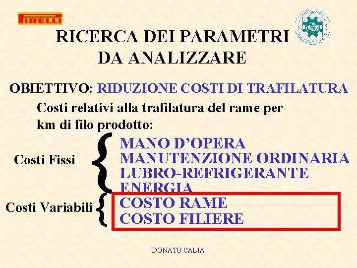 RICERCA DEI PARAMETRI DA ANALIZZARE OBIETTIVO: RIDUZIONE COSTI DI TRAFILATURA Costi relativi alla trafilatura