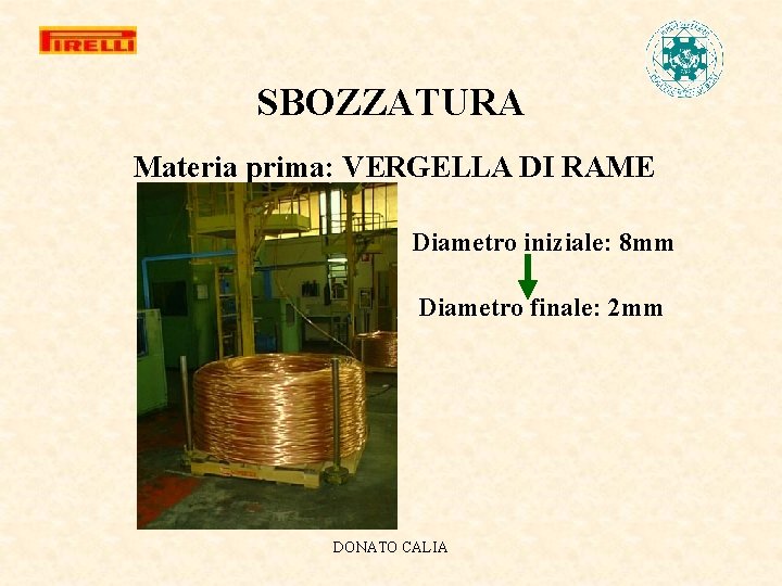 SBOZZATURA Materia prima: VERGELLA DI RAME Diametro iniziale: 8 mm Diametro finale: 2 mm