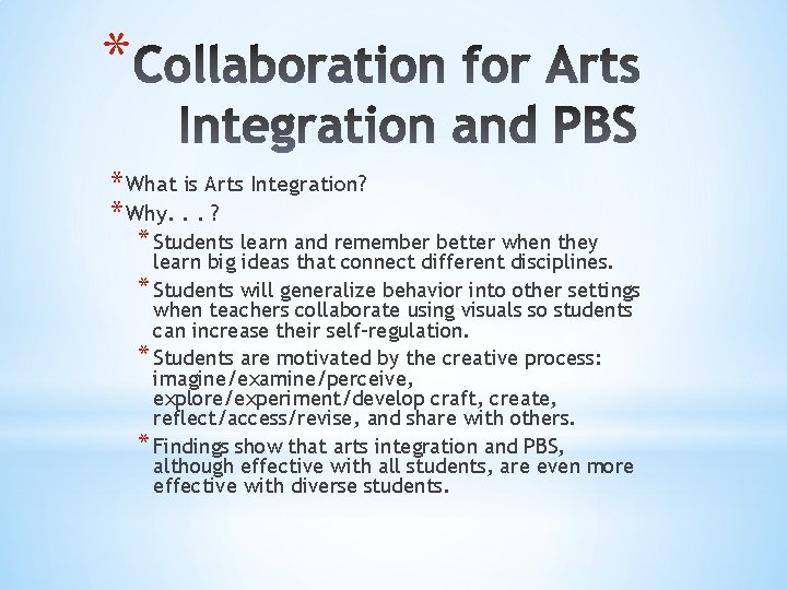 * * What is Arts Integration? * Why. . . ? * Students learn