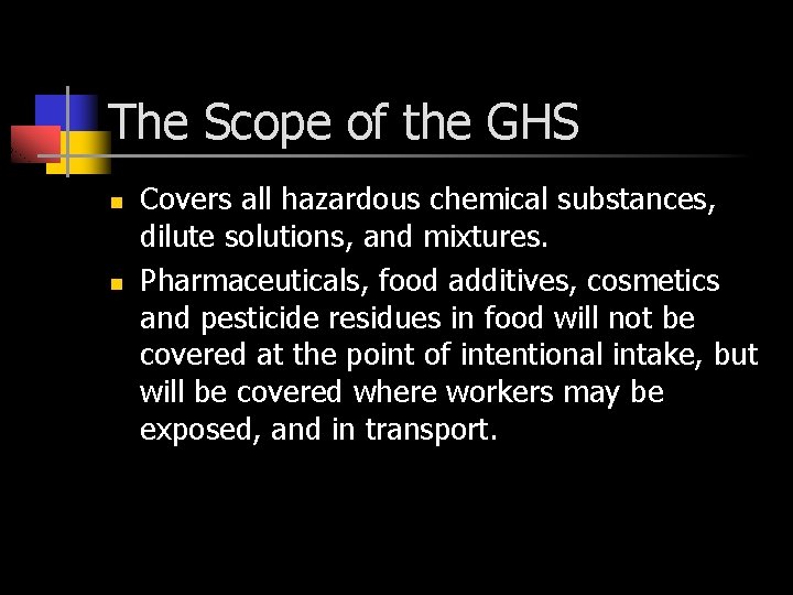 The Scope of the GHS n n Covers all hazardous chemical substances, dilute solutions,