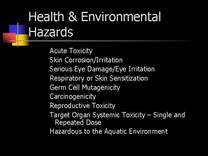 Health & Environmental Hazards Acute Toxicity Skin Corrosion/Irritation Serious Eye Damage/Eye Irritation Respiratory or