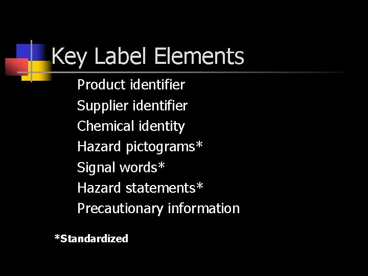 Key Label Elements Product identifier Supplier identifier Chemical identity Hazard pictograms* Signal words* Hazard