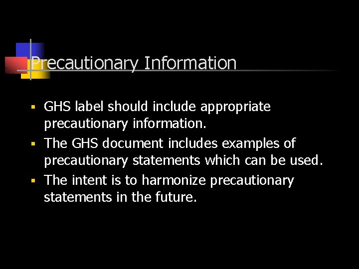 Precautionary Information GHS label should include appropriate precautionary information. § The GHS document includes