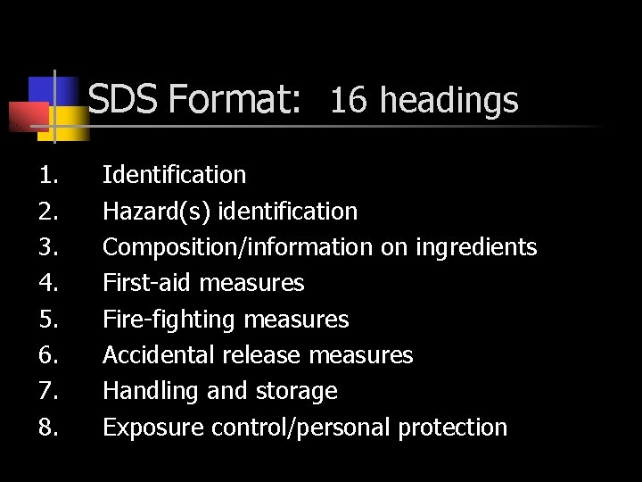 SDS Format: 16 headings 1. 2. 3. 4. 5. 6. 7. 8. Identification Hazard(s)