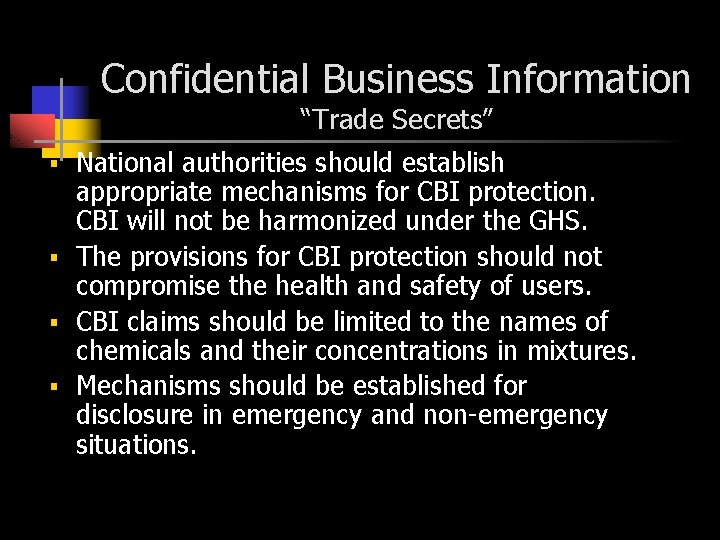 Confidential Business Information “Trade Secrets” National authorities should establish appropriate mechanisms for CBI protection. Confidential Business Information “Trade Secrets” National authorities should establish appropriate mechanisms for CBI protection.