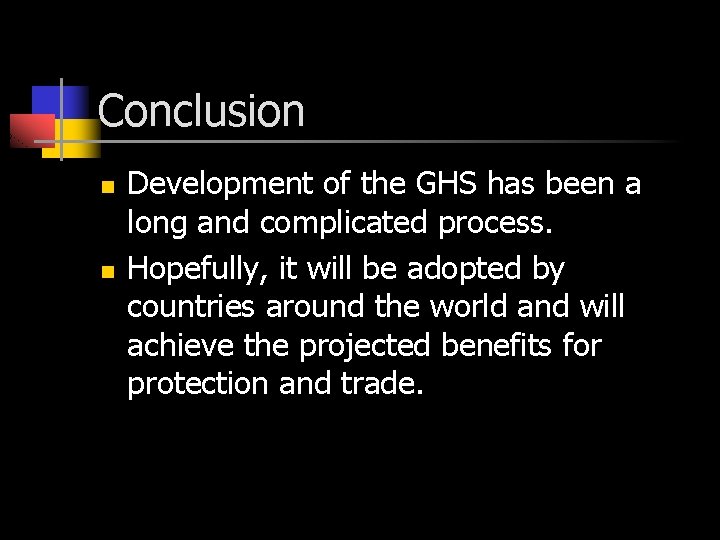 Conclusion n n Development of the GHS has been a long and complicated process.